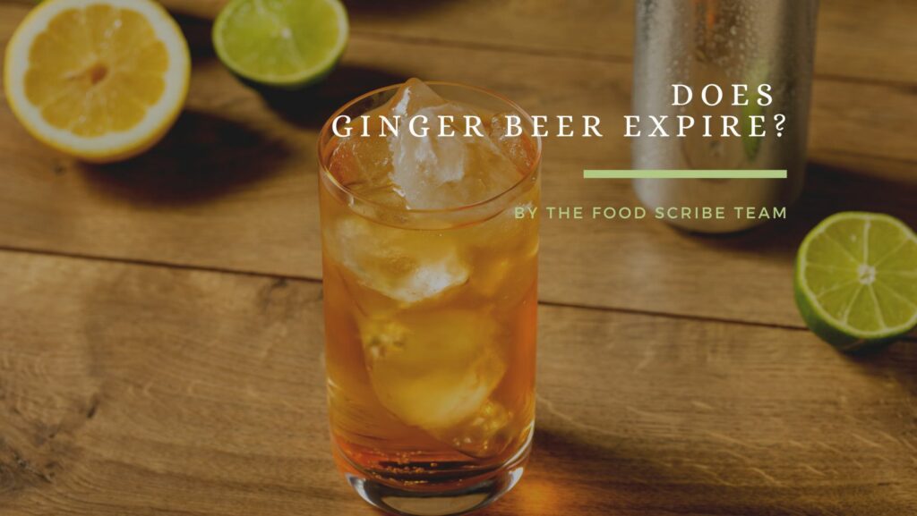 Does Ginger Beer Expire The Food Scribe