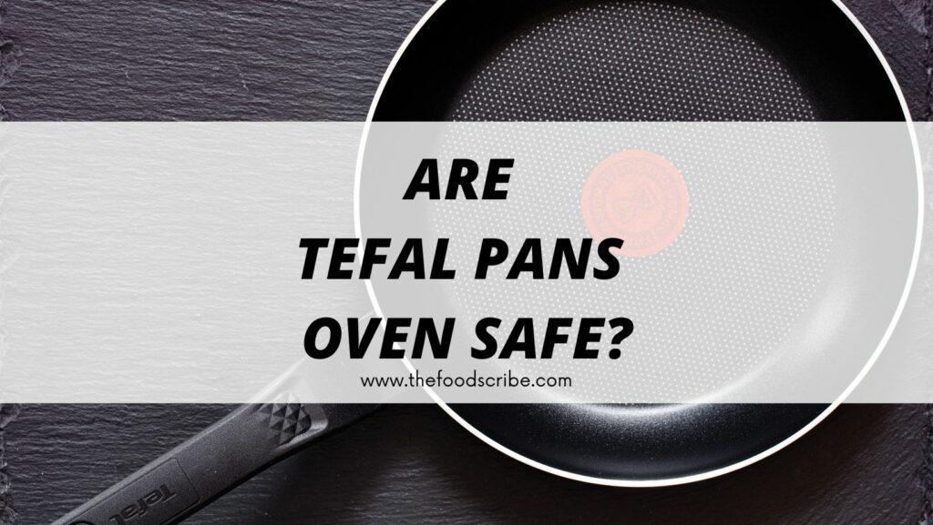 Are Tefal Pans Oven Safe? - The Food Scribe