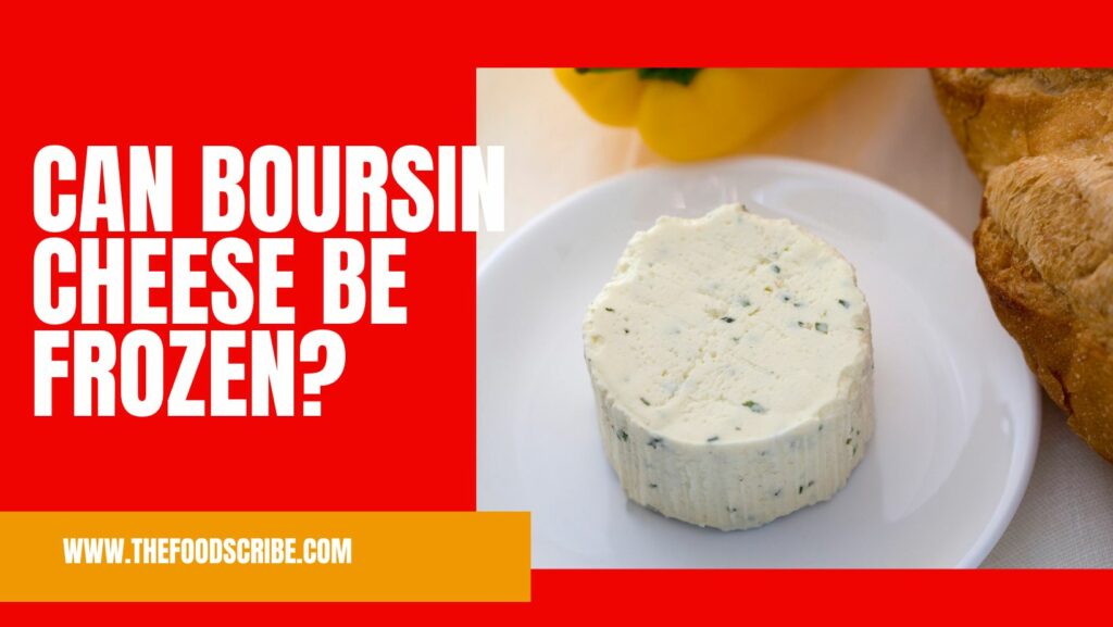 Can Boursin Cheese Be Frozen? The Food Scribe