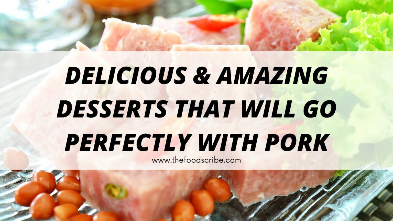 Delicious & Amazing Desserts That Will Go Perfectly with Pork The Food Scribe
