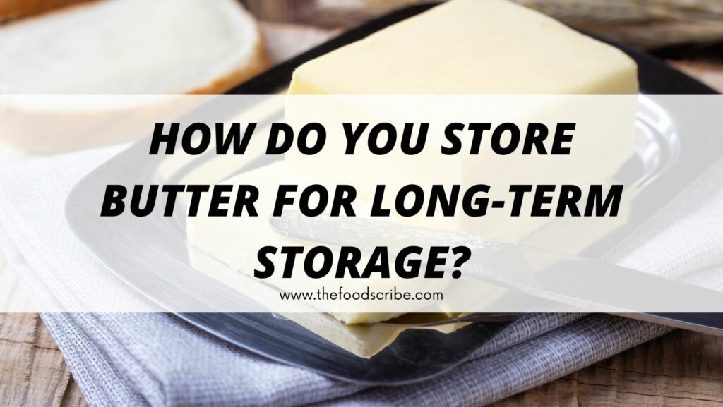 How Do You Store Butter For longterm Storage? The Food Scribe
