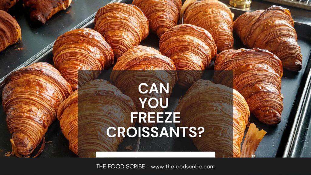 Can You Freeze Croissants? The Food Scribe
