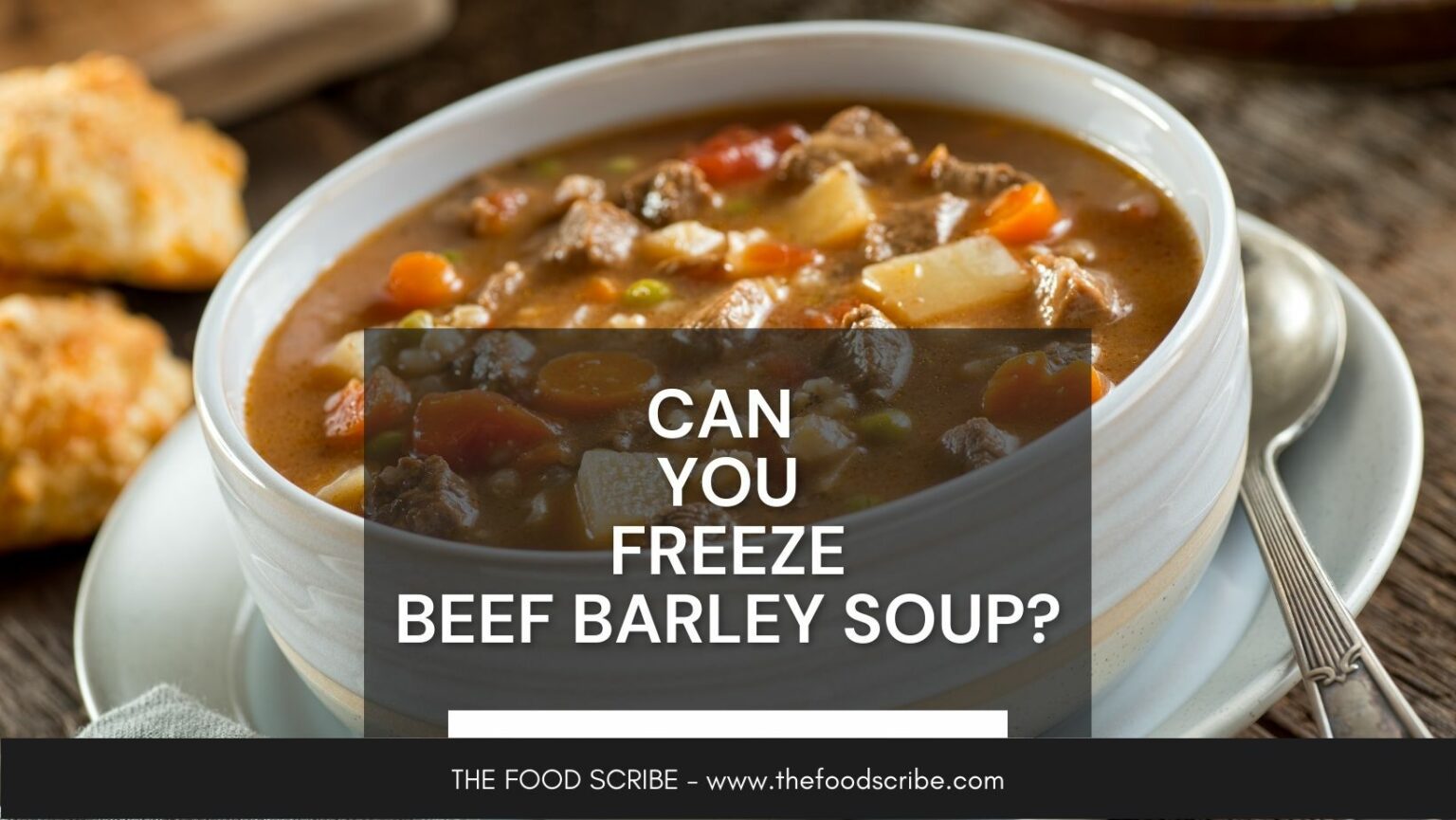 Can You Freeze Beef Barley Soup? The Food Scribe