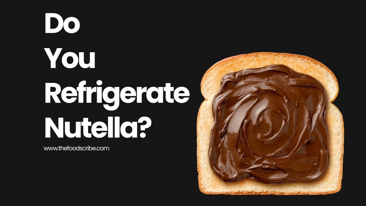 Do You Refrigerate Nutella? The Food Scribe