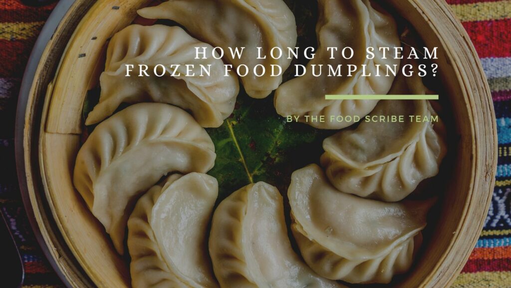 How Long To Steam Frozen Food Dumplings? The Food Scribe