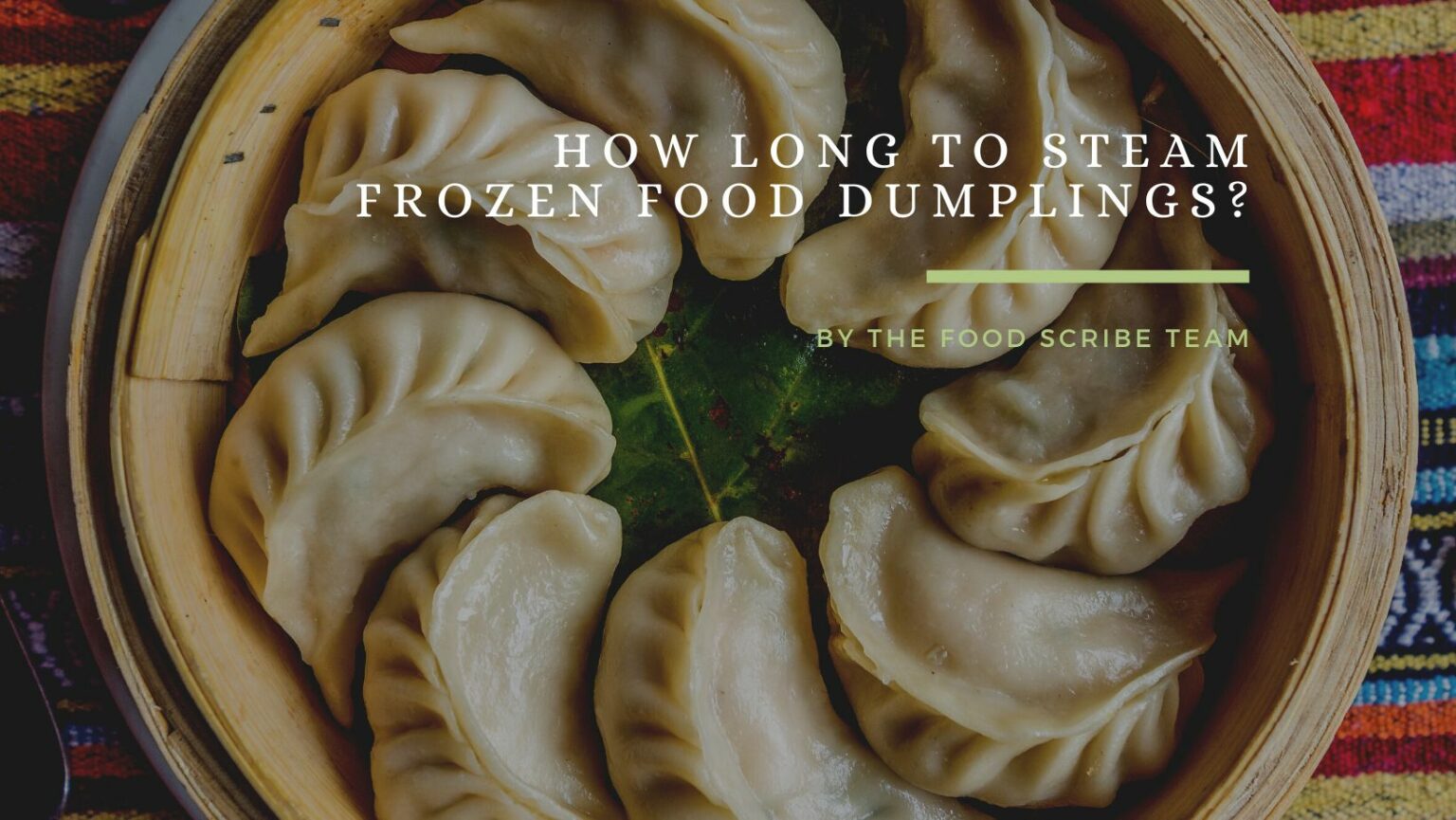 How Long To Steam Frozen Food Dumplings? The Food Scribe