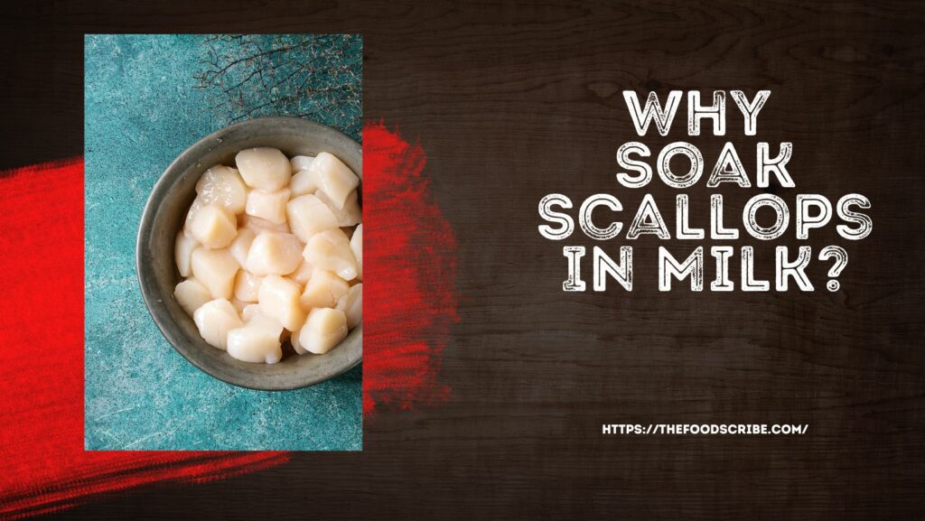 Why Soak Scallops In Milk? The Food Scribe
